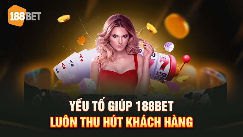 188bet 15 Những yếu tố giúp 188BET thu hút khách hàng
