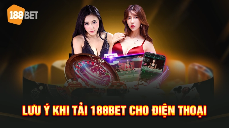 app 188bet 4 Lưu ý khi tải 188bet cho điện thoại